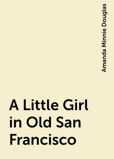 A Little Girl in Old San Francisco