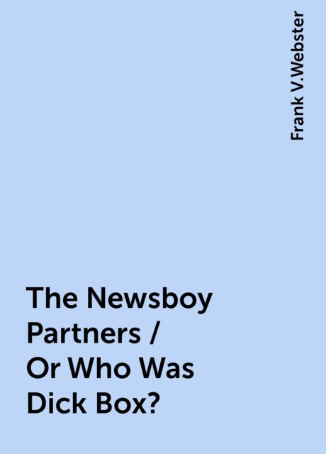 The Newsboy Partners / Or Who Was Dick Box