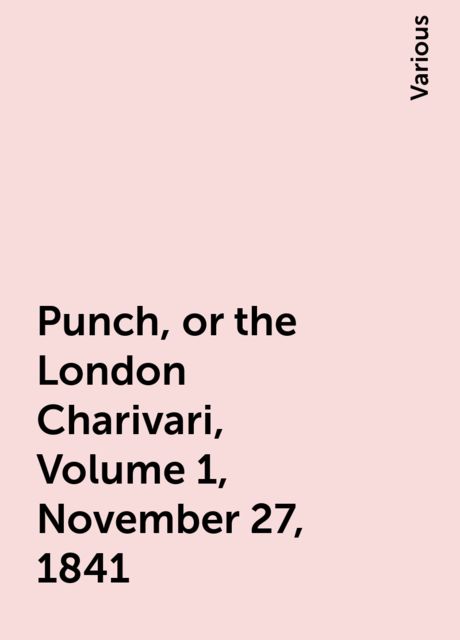 Punch, or the London Charivari, Volume 1, November 27, 1841