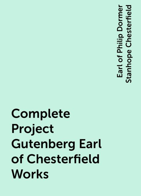 Complete Project Gutenberg Earl of Chesterfield Works