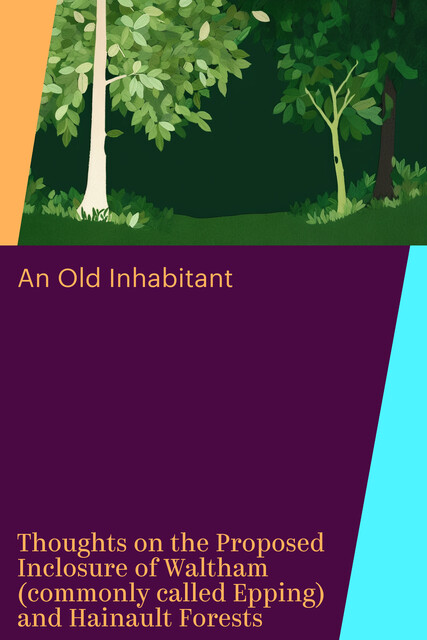 Thoughts on the Proposed Inclosure of Waltham (commonly called Epping) and Hainault Forests