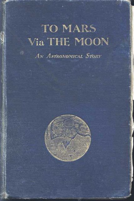 To Mars via The Moon / An Astronomical Story