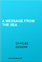 A Message from the Sea, Charles Dickens