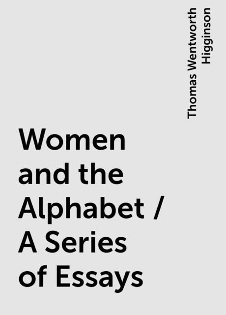Women and the Alphabet / A Series of Essays