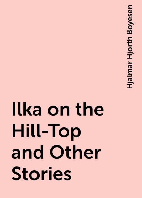 Ilka on the Hill-Top and Other Stories