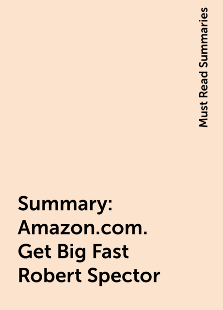 Summary: Amazon.com. Get Big Fast  Robert Spector