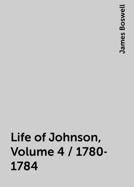 Life of Johnson, Volume 4 / 1780-1784