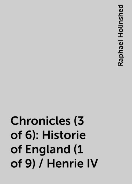 Chronicles (3 of 6): Historie of England (1 of 9) / Henrie IV