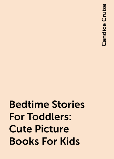 Bedtime Stories For Toddlers: Cute Picture Books For Kids, Candice Cruise