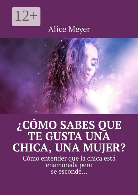 Cómo sabes que te gusta una chica, una mujer?. Cómo entender que la chica está enamorada pero se esconde