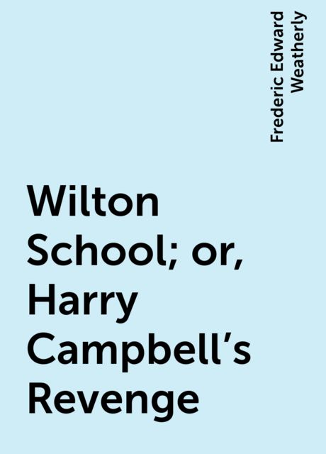 Wilton School; or, Harry Campbell's Revenge