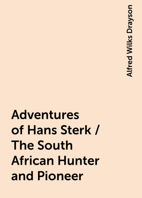 Adventures of Hans Sterk / The South African Hunter and Pioneer