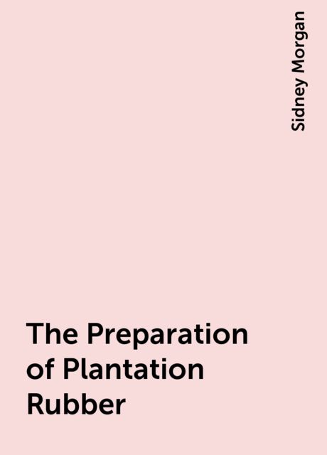 The Preparation of Plantation Rubber