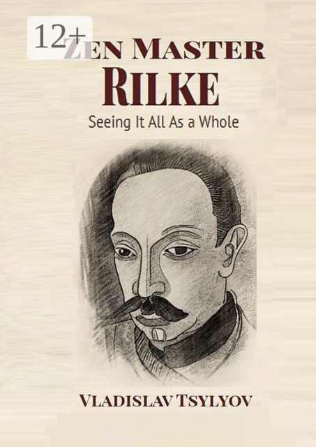 Zen Master Rilke. Seeing It All As a Whole