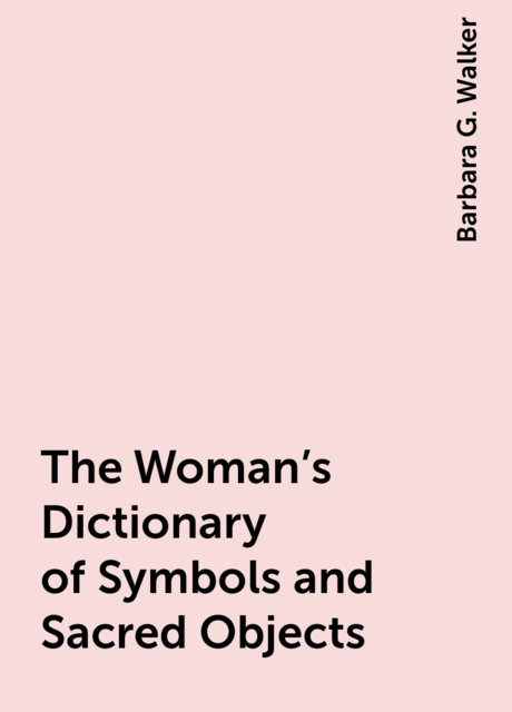 The Woman's Dictionary of Symbols and Sacred Objects