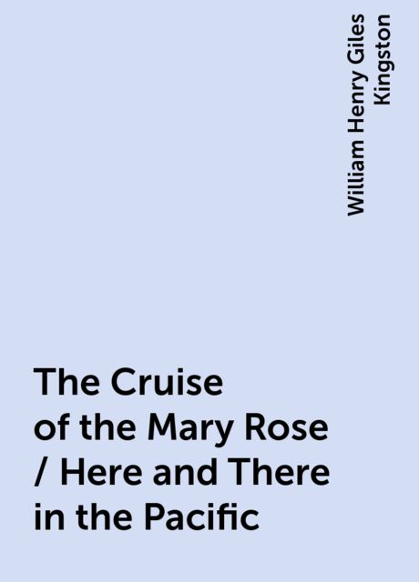 The Cruise of the Mary Rose / Here and There in the Pacific