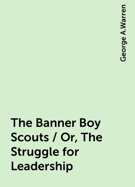 The Banner Boy Scouts / Or, The Struggle for Leadership