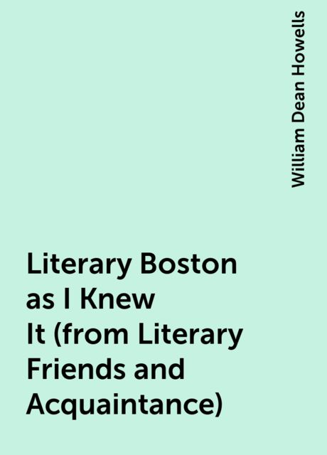 Literary Boston as I Knew It (from Literary Friends and Acquaintance)