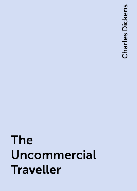 The Uncommercial Traveller