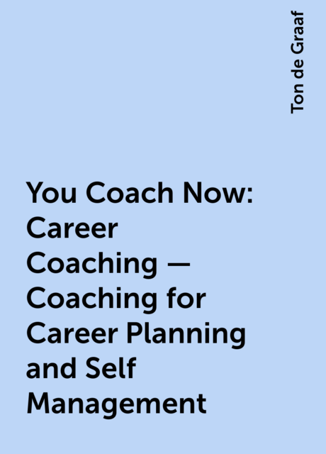 You Coach Now: Career Coaching – Coaching for Career Planning and Self Management