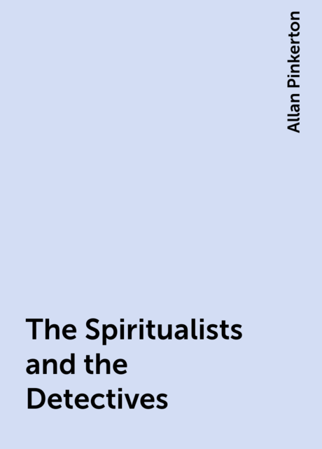 The Spiritualists and the Detectives