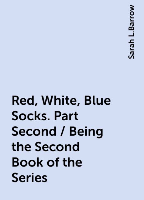 Red, White, Blue Socks. Part Second / Being the Second Book of the Series
