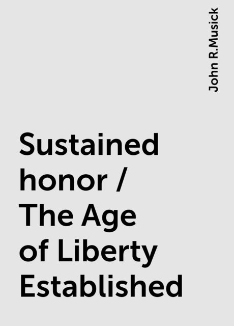 Sustained honor / The Age of Liberty Established