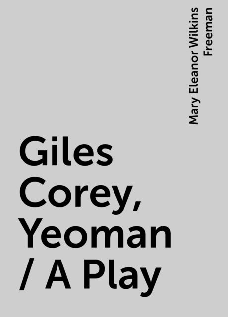 Giles Corey, Yeoman / A Play