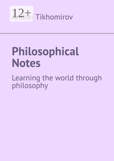 Philosophical Notes. Learning the world through philosophy