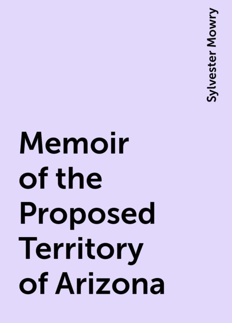 Memoir of the Proposed Territory of Arizona
