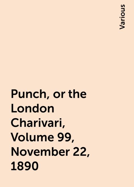 Punch, or the London Charivari, Volume 99, November 22, 1890
