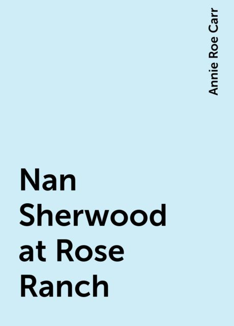 Nan Sherwood at Rose Ranch; Or, The Old Mexican's Treasure