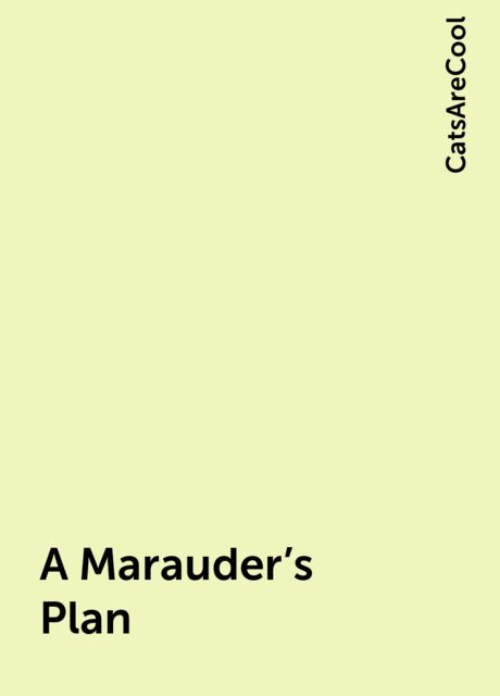 A Marauder's Plan