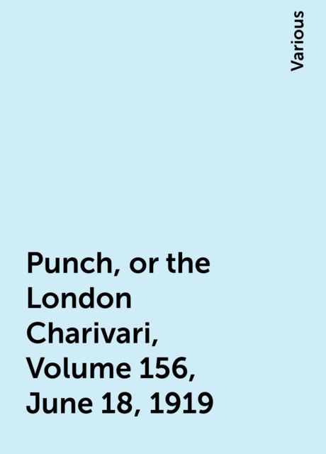 Punch, or the London Charivari, Volume 156, June 18, 1919