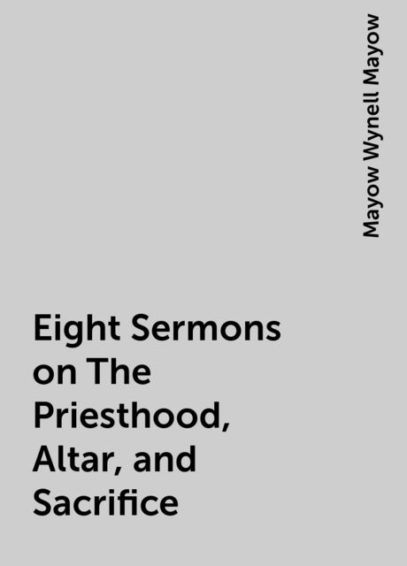 Eight Sermons on The Priesthood, Altar, and Sacrifice