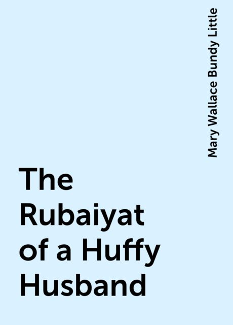 The Rubaiyat of a Huffy Husband