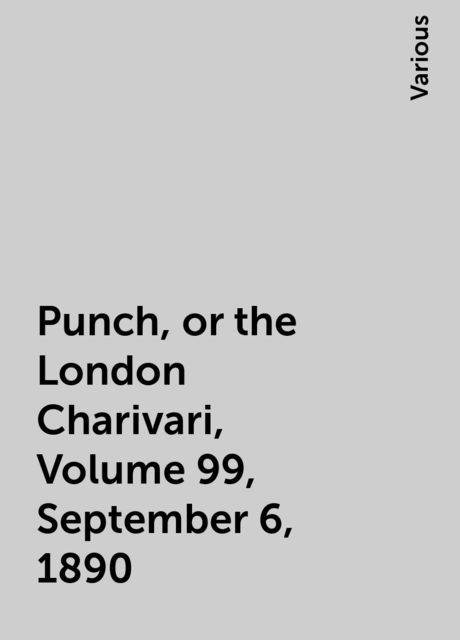 Punch, or the London Charivari, Volume 99, September 6, 1890