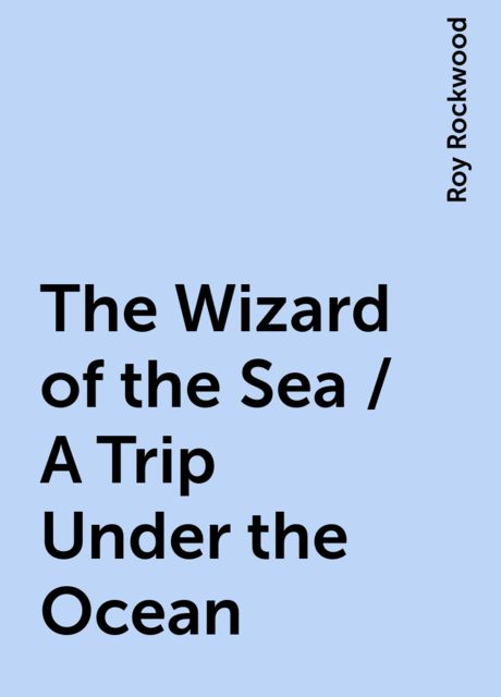 The Wizard of the Sea / A Trip Under the Ocean