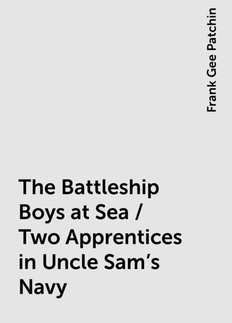 The Battleship Boys at Sea / Two Apprentices in Uncle Sam's Navy