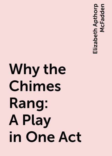 Why the Chimes Rang: A Play in One Act