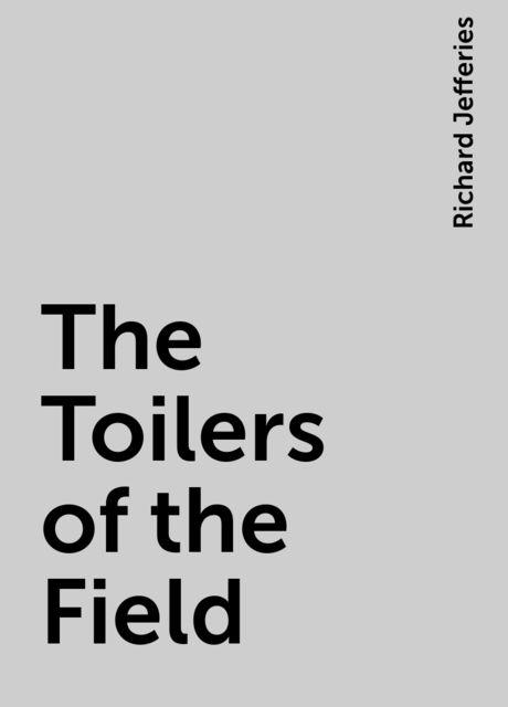 The Toilers of the Field