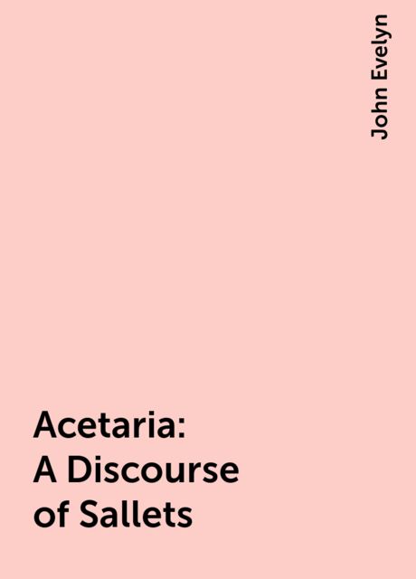 Acetaria: A Discourse of Sallets