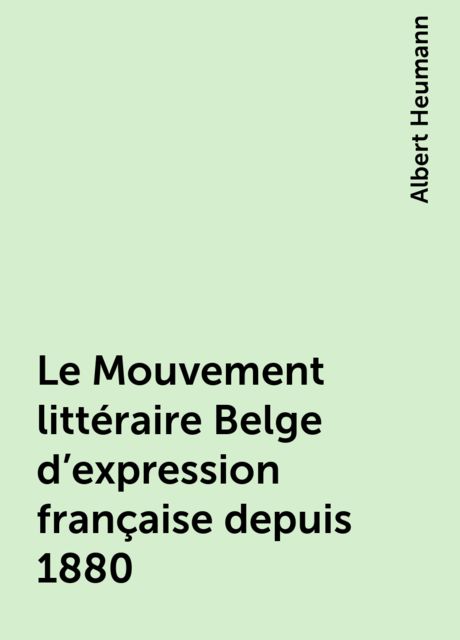 Le Mouvement littéraire Belge d'expression française depuis 1880