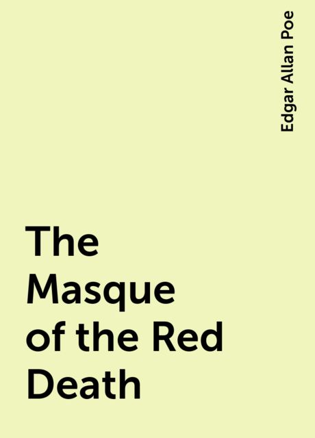 The Masque of the Red Death, Edgar Allan Poe