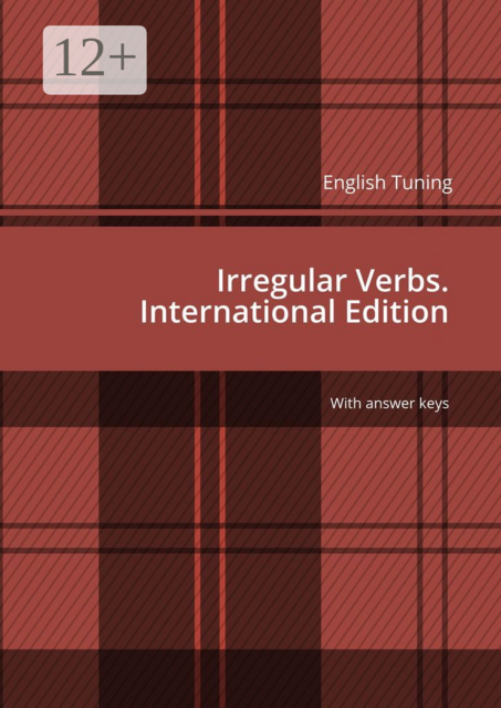 English Tuning. Irregular Verbs. International Edition. With answer keys