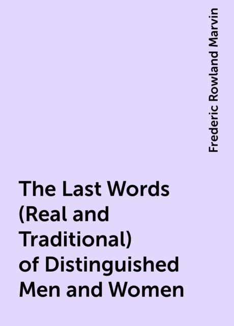 The Last Words (Real and Traditional) of Distinguished Men and Women