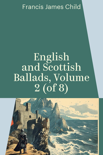 English and Scottish Ballads, Volume 2 (of 8)