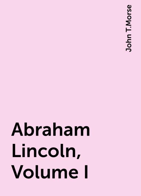 Abraham Lincoln, Volume I