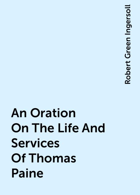 An Oration On The Life And Services Of Thomas Paine