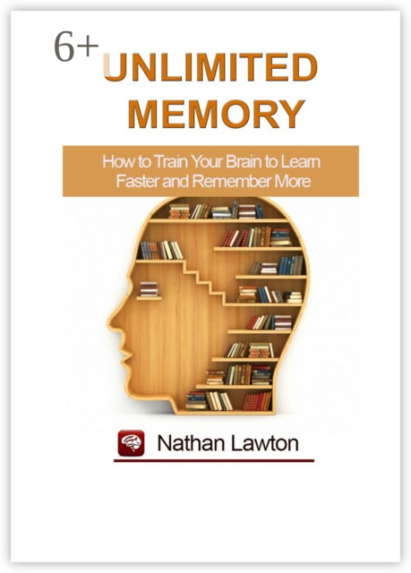 Unlimited Memory. How to Train Your Brain to Learn Faster and Remember More, Nathan Lawton